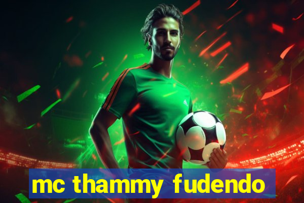 mc thammy fudendo